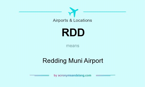 What does RDD mean? It stands for Redding Muni Airport