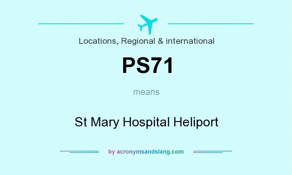 What does PS71 mean? It stands for St Mary Hospital Heliport