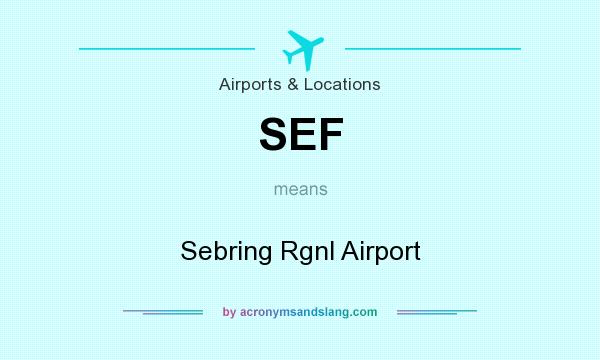 What does SEF mean? It stands for Sebring Rgnl Airport