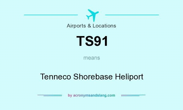 What does TS91 mean? It stands for Tenneco Shorebase Heliport