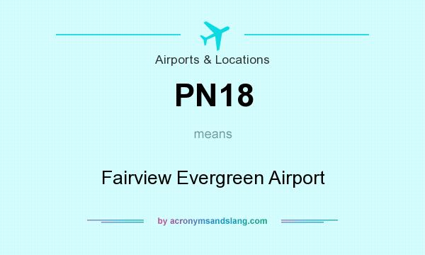 What does PN18 mean? It stands for Fairview Evergreen Airport