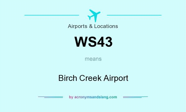 What does WS43 mean? It stands for Birch Creek Airport