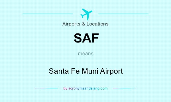 What does SAF mean? It stands for Santa Fe Muni Airport