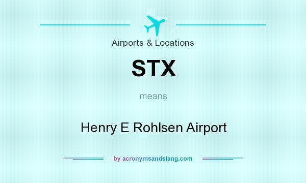 What does STX mean? It stands for Henry E Rohlsen Airport