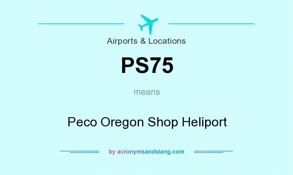 What does PS75 mean? It stands for Peco Oregon Shop Heliport