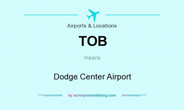 What does TOB mean? It stands for Dodge Center Airport