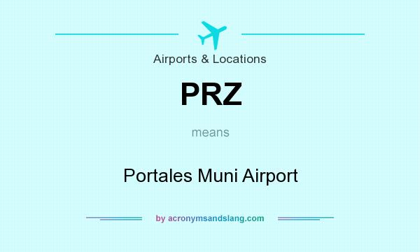 What does PRZ mean? It stands for Portales Muni Airport