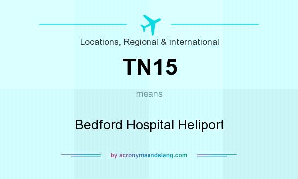 What does TN15 mean? It stands for Bedford Hospital Heliport