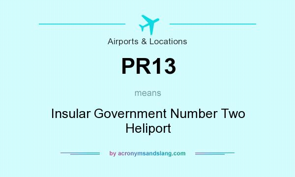 What does PR13 mean? It stands for Insular Government Number Two Heliport