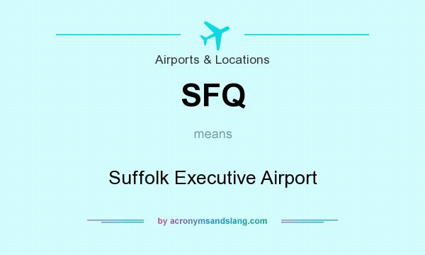 What does SFQ mean? It stands for Suffolk Executive Airport