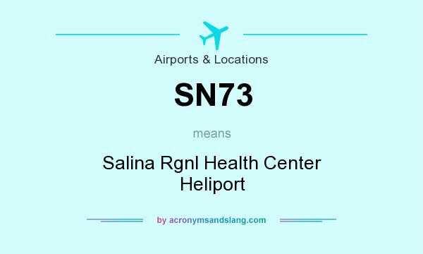 What does SN73 mean? It stands for Salina Rgnl Health Center Heliport