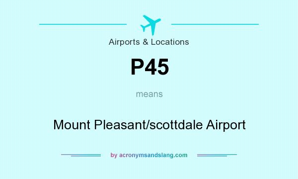 What does P45 mean? It stands for Mount Pleasant/scottdale Airport