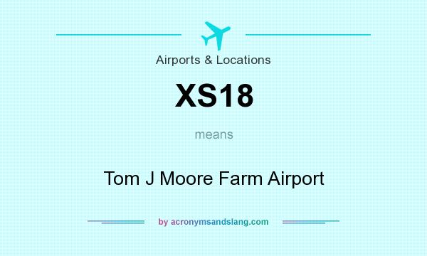 What does XS18 mean? It stands for Tom J Moore Farm Airport
