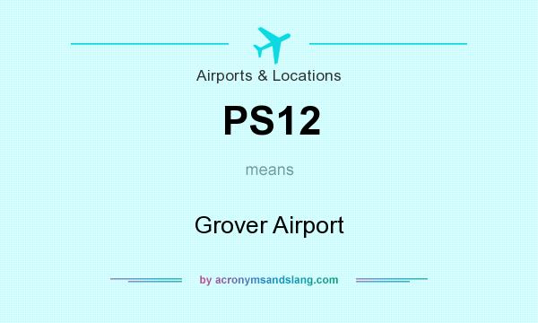 What does PS12 mean? It stands for Grover Airport