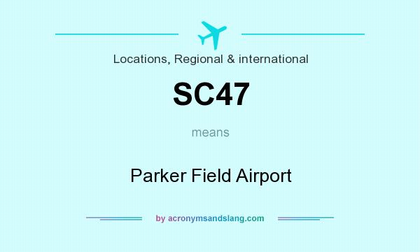 What does SC47 mean? It stands for Parker Field Airport