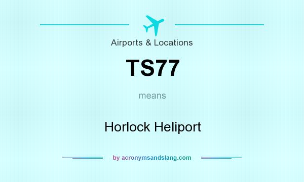 What does TS77 mean? It stands for Horlock Heliport