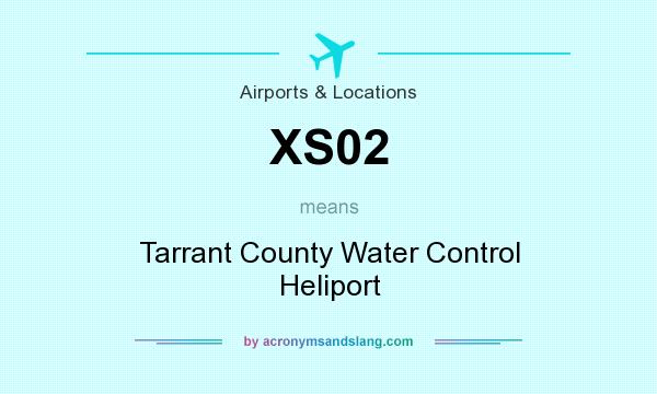 What does XS02 mean? It stands for Tarrant County Water Control Heliport
