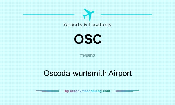 What does OSC mean? It stands for Oscoda-wurtsmith Airport