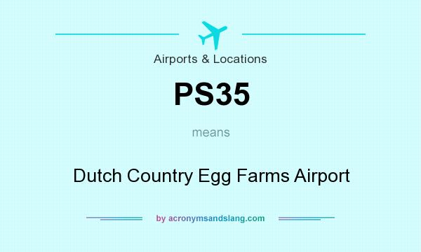 What does PS35 mean? It stands for Dutch Country Egg Farms Airport