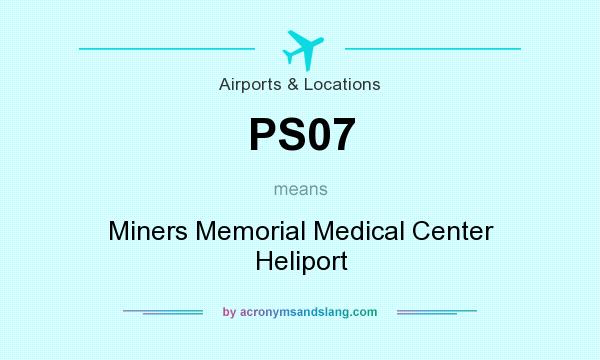 What does PS07 mean? It stands for Miners Memorial Medical Center Heliport