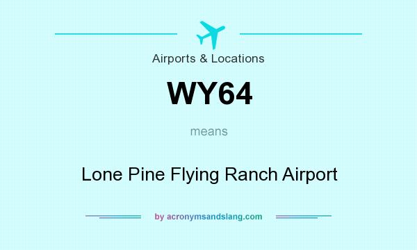 What does WY64 mean? It stands for Lone Pine Flying Ranch Airport