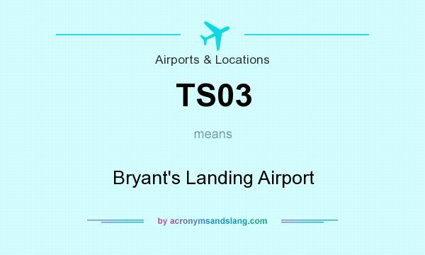 What does TS03 mean? It stands for Bryant`s Landing Airport