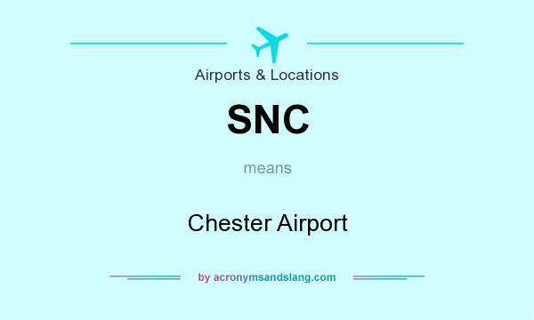 What does SNC mean? It stands for Chester Airport
