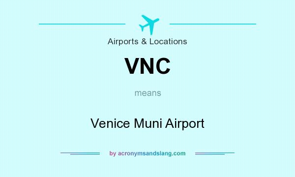 What does VNC mean? It stands for Venice Muni Airport