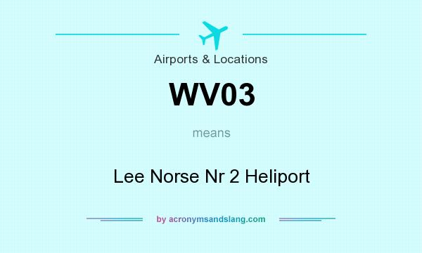 What does WV03 mean? It stands for Lee Norse Nr 2 Heliport