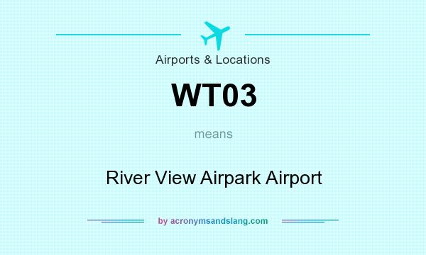 What does WT03 mean? It stands for River View Airpark Airport