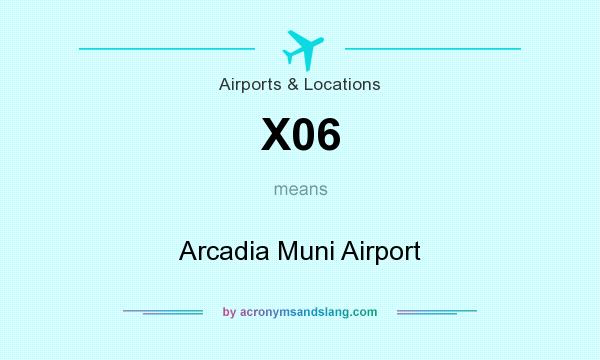 What does X06 mean? It stands for Arcadia Muni Airport