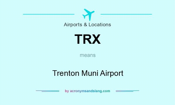 What does TRX mean? It stands for Trenton Muni Airport