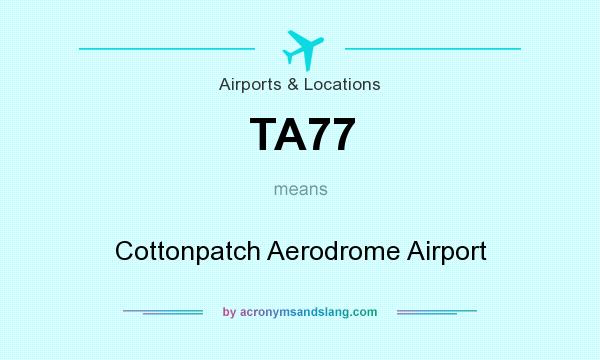 What does TA77 mean? It stands for Cottonpatch Aerodrome Airport