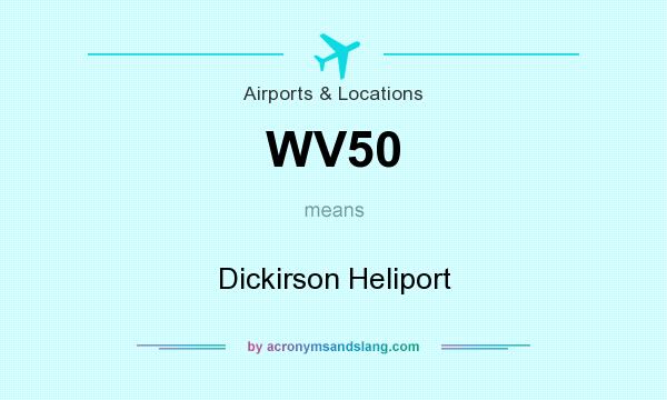 What does WV50 mean? It stands for Dickirson Heliport