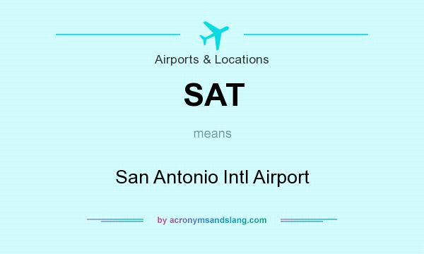 What does SAT mean? It stands for San Antonio Intl Airport