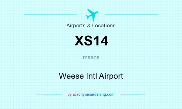 What does XS14 mean? It stands for Weese Intl Airport