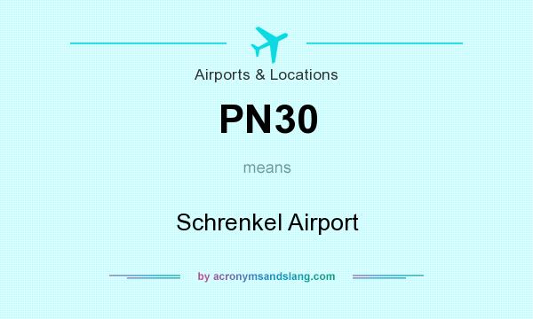 What does PN30 mean? It stands for Schrenkel Airport