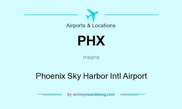 What does PHX mean? It stands for Phoenix Sky Harbor Intl Airport