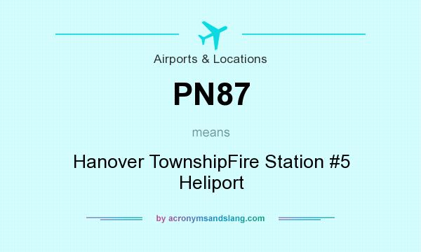 What does PN87 mean? It stands for Hanover TownshipFire Station #5 Heliport
