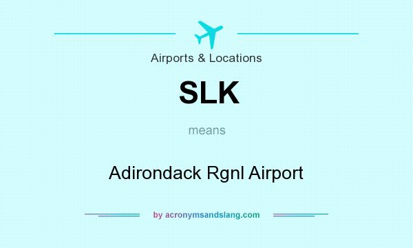 What does SLK mean? It stands for Adirondack Rgnl Airport