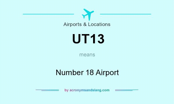What does UT13 mean? It stands for Number 18 Airport