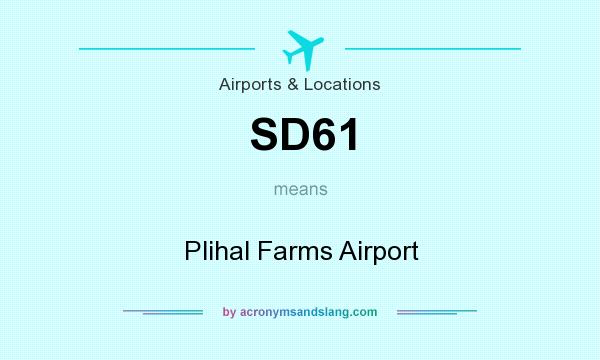 What does SD61 mean? It stands for Plihal Farms Airport