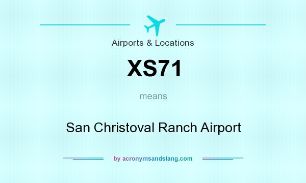 What does XS71 mean? It stands for San Christoval Ranch Airport