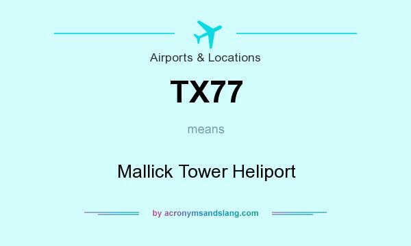 What does TX77 mean? It stands for Mallick Tower Heliport