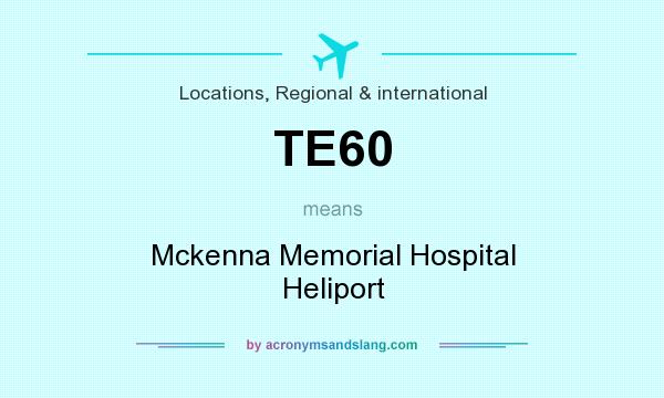 What does TE60 mean? It stands for Mckenna Memorial Hospital Heliport