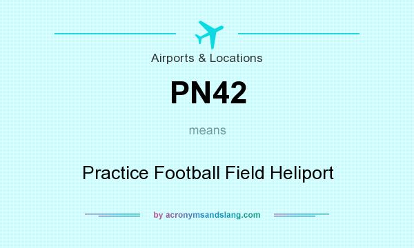 What does PN42 mean? It stands for Practice Football Field Heliport