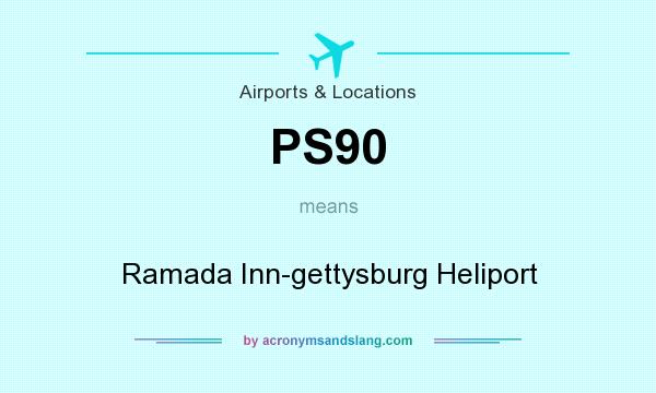 What does PS90 mean? It stands for Ramada Inn-gettysburg Heliport