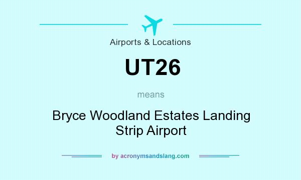 What does UT26 mean? It stands for Bryce Woodland Estates Landing Strip Airport