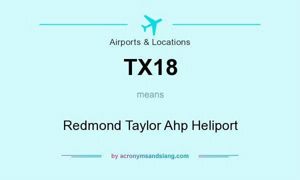 What does TX18 mean? It stands for Redmond Taylor Ahp Heliport
