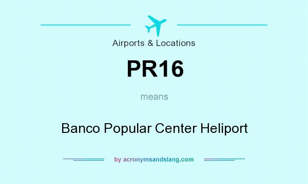 What does PR16 mean? It stands for Banco Popular Center Heliport